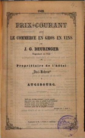Prix-Courant : pour le commerce en gros en vins de J. G. Deuringer, Negociant en vins et Propriétaire de l'hotel "Drei-Mohren" à Augsbourg