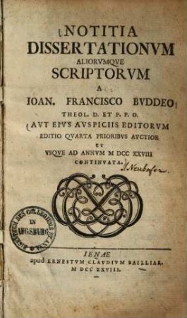 Notitia Dissertationvm Aliorvmqve Scriptorvm A Ioan. Francisco Bvddeo Theol. D. Et P.P.O. Avt Eivs Avspiciis Editorvm