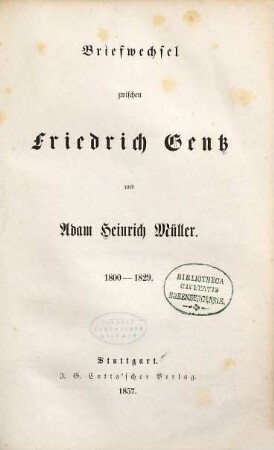 Briefwechsel zwischen Friedrich Gentz und Adam Heinrich Müller : 1800 - 1829