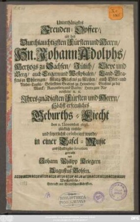Unterthänigstes Freuden-Opffer/ als des ... Hn. Johann Adolphs/ Hertzogs zu Sachsen ... Höchst-erfreuliches Geburths-Liecht den 2. November 1696. glücklich einfiele/ und feyerlichst celebriret wurde