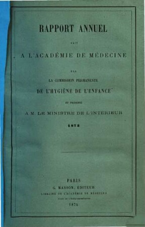 Rapport annuel de la commission permanente de l'hygiène de l'enfance et présenté à M. le ministre de l'interieur pour l'année .... 1873 (1874)
