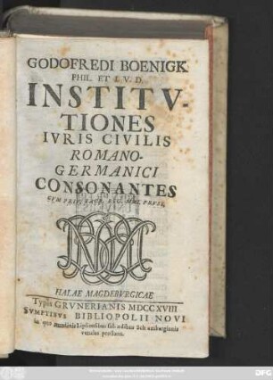 Godofredi Boenigk Phil. Et I. V. D. Institvtiones Ivris Civilis Romano-Germanici Consonantes