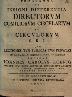Programma De Insigni Differentia Directorvm Comitiorvm Circvlarivm Et Circvlorvm S.R.I. : Qvo Lectiones Tvm Pvblicas Tvm Privatas In Academia Fridericiana Habendas