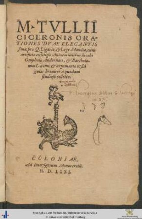 M. TVLLII CICERONIS ORATIONES DVAE ELEGANTISsimae, pro Q. Ligario, et Lege Manilia, cum artificio ex longis Annotationibus Iacobi Omphalij Andernaci, et Bartholomaei Latomi, et argumento in singulas breuiter à quodam studioso collecto