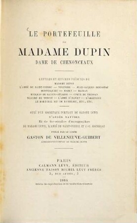Le portefeuille de Madame Dupin dame de Chenonceaux : lettres et oeuvres inédites de Madame Dupin, l'abbé de St-Pierre, Voltaire, J.-J. Rousseau etc. ... publié par le comte Gaston de Villeneuve-Guibert