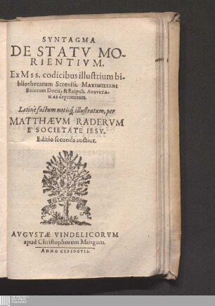 Syntagma De Statv Morientivm : Ex Mss. codicibus illustrium bibliothecarum Sereniss. Maximiliani Boiorum Ducis, & Reipub. Avgvstanae depromtum