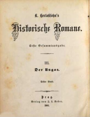 Karl Herloßsohn's Historische Romane : erste Gesammtausgabe. 3,1, Der Ungar ; 1 : historisch-romantisches Gemälde aus der Zeit der Hunyades