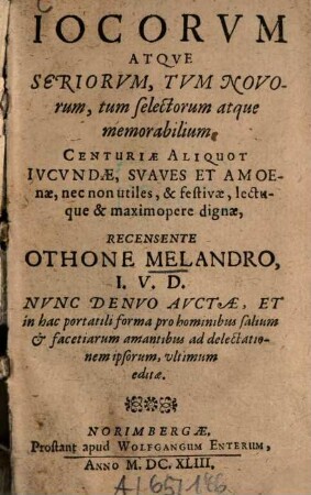 Ioca atque seria tum nova tum selecta atque memorabilia : centuriae aliquot iucundae, svaves et amoenae, nec non utiles et festivae lectuque et maximopere dignae
