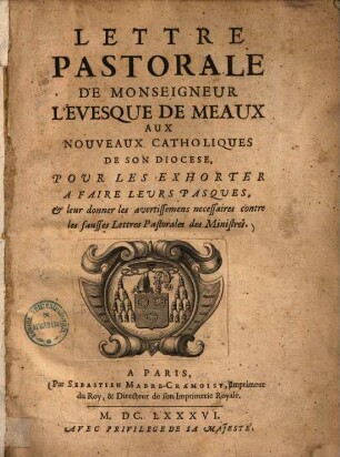Lettre pastorale de monseigneur l'evesque de Meaux aux nouveaux catholiques de son diocese : pour les exhorter a faire leurs pasques, & leur donner les avertissimens necessaires contre les fausses lettres pastorales des ministres