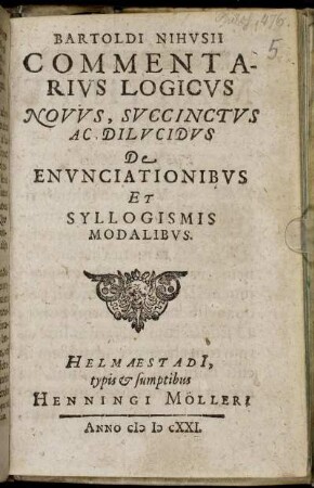Bartoldi Nihusii Commentarius Logicus Novus, Succinctus Ac Dilucidus De Enunciationibus Et Syllogismis Modalibus