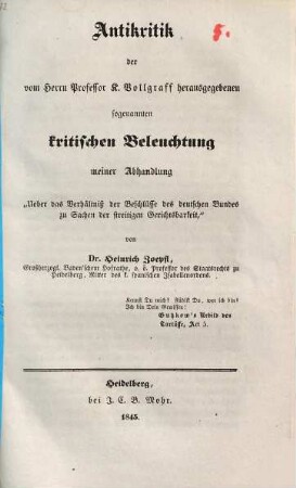 Antikritik der vom K. Vollgraff herausgegebenen kritischen Beleuchtung meiner Abhandlung im "Ueber das Verhältniß der Beschlüsse des deutschen Bundes zu Sachen der streitigen Gerichtsbarkeit"