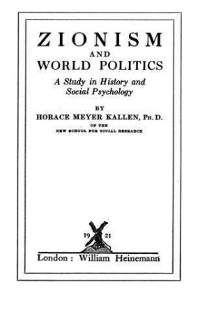 Zionism and world politics : a study in history and social psychology / by Horace Meyer Kallen