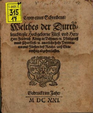 Copey eines Schreibens Welches der Durchleuchtigste Hochgeborne Fürst vnd ... Friederich König in Böhmen ... abgehen lassen
