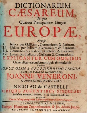 Il Dittionario Imperiale : Nel Quale Le Quattro Principali Lingue Dell'Europa; Cioè I. L'Italiana con la Francese, Tedesca e Latina, II. La Francese con l'Italiana, Tedesca e Latina, III. La Tedesca con la Francese, Latina et Italiana, IV. La Latina con l'Italiana, Francese e Tedesca Si dichiarano e propongono colli loro Vocaboli semplici ..., [4]. Dictionarium Cæsareum : In quo Quatuor Principaliores Linguæ ...