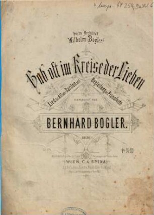 Hab' oft im Kreise der Lieben : Lied für Alt oder Bariton mit Begleitung des Pianoforte ; op. 34