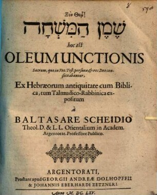 Šemen ham-mišḥā, hoc est, Oleum unctionis sacrum, quo in Vet. Test. personae et res deo consecrabantur, ex Hebraeorum antiquitate, cum biblica, tum talmudico-rabbinica expositum