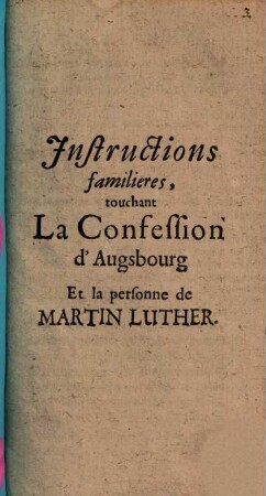 Instructions familieres, touchant La Confession d'Augsbourg Et la personne de Martin Luther