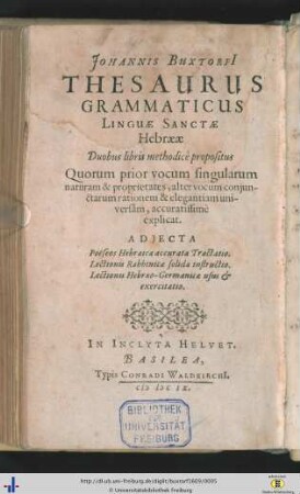 Johannis Buxtorfi Thesaurus Grammaticus Linguae Sanctae Hebraeae : Duobus libris methodicè propositus ; Quorum prior vocum singularum naturam & proprietates, alter voxum conjunctarum rationem & elegantiam universam, accuratissimè explicat