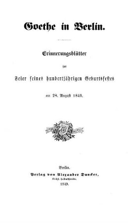 Goethe in Berlin : Erinnerungsblätter zur Feier seines hundertjährigen Geburtsfestes am 28. August 1849