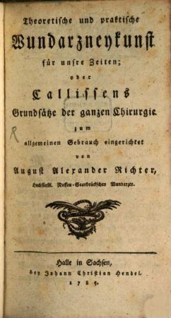 Theoretische und praktische Wundarzneykunst für unsre Zeiten; oder Callissens Grundsätze der ganzen Chirurgie