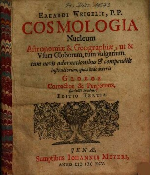 Erhardi Weigelii, P.P. Cosmologia Nucleum Astronomiae & Geographiae ... tradens
