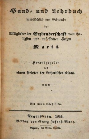 Hand-, Lehr- und Gebetbuch zum Gebrauche der Mitglieder der Erzbruderschaft vom heiligsten und unbefleckten Herzen Mariä, 1. Hand- und Lehrbuch
