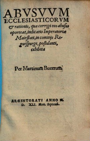 Abvsvvm Ecclesiasticorvm et rationis, qua corrigi eos abusus oporteat, indicatio Imperatoriae Maiestati ... exhibita