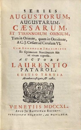 Series augustorum, augustarum, caesarum, et tyrannorum omnium, tam in Oriente, quam in Occidente, a C. J. Caesare ad Carolum VI. : cum eorundem imaginibus, ex optimorum numismatum fide ad vivum expressis