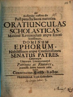 Ad audiendas crastino die post peracta sacra matutina oratiunculas scholasticas ... dominum ephorum ... senatus patres, caeterosque literarum literatorumque patronos ac fautores ... invitat Christianus Fritsche : [simulque disserit de lingua Latina]