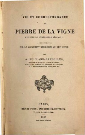 Vie et correspondence de Pierre de la Vigne ministre de l'empereur Frédéric II ...