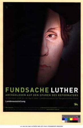 Originaltitel: Fundsache Luther. Archäologie auf den Spuren des Reformators 31. Oktober 2008 bis 26. April 2009 Landesmuseum für Vorgeschichte Halle Landesausstellung