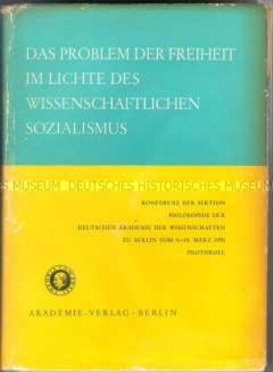 Das Problem der Freiheit im Lichte des wissenschaftlichen Sozialismus. Protokoll der Konferenz der Sektion Philosophie der AdW-Berlin 1956