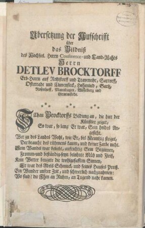 Ubersetzung der Aufschrifft über das Bildniß des Hochseel. Herrn Conference- und Land-Rahts Herrn Detlev Brocktorff Erb-Herrn auf Rohlstorff und Travenohr, Saxtorff, ...