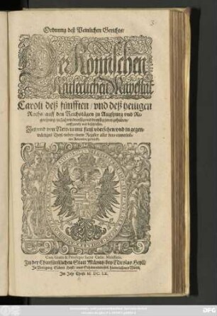 Ordnung deß Peinlichen Gerichts/ Der Römischen Kaiserlichen Mayestat Caroli deß fünfften/ und deß heiligen Reichs/ auff den Reichstägen zu Augspurg und Regenspurg/ in Jahren dreyssig und dreyssig zwey gehalten/ auffgericht und beschlossen