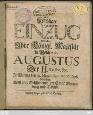 Prächtiger Einzug Welchen Ihre Königl. Majestät in Pohlen [et]c. Augustus Der II. &c. &c. &c. In Dantzig den 19. Martii st. n. Anno 1698. gehalten