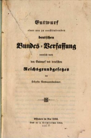 Entwurf einer neu zu constituirenden deutschen Bundes-Verfassung : veranlaßt durch den Entwurf des deutschen Reichsgrundgesetzes der siebzehn Vertrauenensmänner