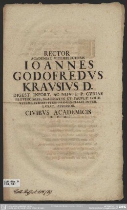 Rector Academiae Vitembergensis Ioannes Godofredus Krausius, D. Digest. Infort. Ac Nov. P. P. Curiae Provincialis, Scabinatus Et Facult. Iurid. Vitemb. Iudicii Item Provincialis Infer. Lusat. Assessor Civibus Academicis S. P. D. : [P. P. Ipo Pentecostes Festo An. M DCC XXXIX]