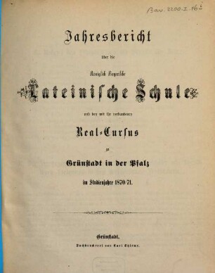 Jahresbericht über die Königl.-Bayerische Lateinische Schule zu Grünstadt in der Pfalz : im Studienjahre .... 1870/71