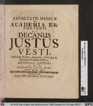 Facultatis Medicae In Academia Erfurtensi p. t. Decanus Justus Vesti, Medicinae Doctor, Anatomiae, Chirurgiae & Botanices Professor Publicus, Benevolo Lectori S. P. D. Dominica Esto Mihi. Anno M.DC.XCIV.