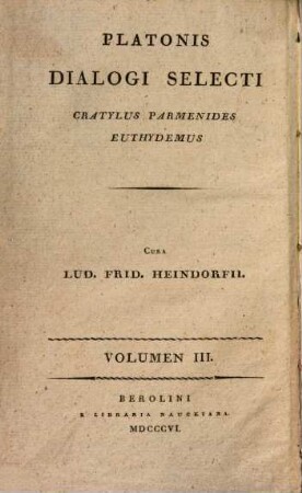 Platonis Dialogi selecti. 3, Platonis Dialogi Tres : Cratylus, Parmenides, Euthydemus