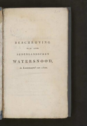 Beschrijving Van Den Nederlandschen Watersnood, in Louwmaand van 1820 : Met Platen en Kaart