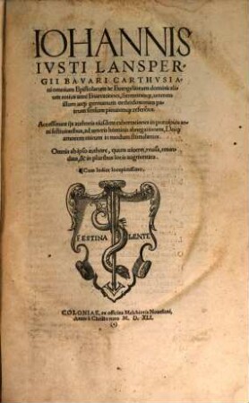 Iohannis Iusti Lanspergii Bavari carthusiani Omnium Epistolarum ac Evangeliorum dominicalium totius anni Enarrationes, Sermonesque ... : cum indice ...
