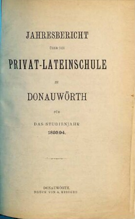 Jahres-Bericht über die Privat-Lateinschule zu Donauwörth : für das Studienjahr .... 1893/94