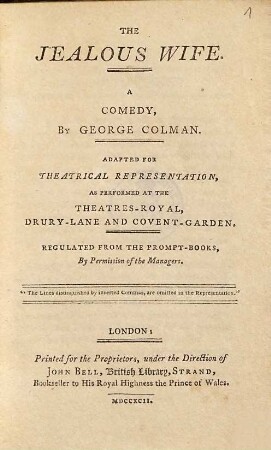 The jealous wife : A Comedy ; Adapted For Theatrical Representation, As Performed At The Theatres-Royal, Drury-Lane And Covent-Garden ; Regulated From The Prompt-Books, By Permission of the Managers