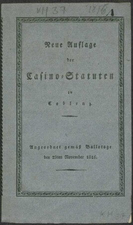 Neue Auflage der Casino-Statuten zu Coblenz : angeordnet gemäß Ballotage, den 29ten November 1816