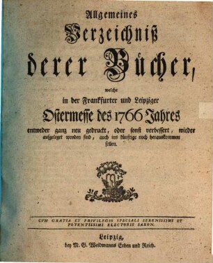 Allgemeines Verzeichnis der Bücher, welche von Ostern bis Michaelis von Michaelis bis Ostern neu gedruckt oder aufgelegt worden sind. 1766