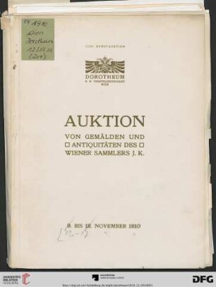 Nr. 204: Kunstauktion / Dorotheum: Katalog der Gemälde-Sammlung ... Katalog der Antiquitäten-Sammlung ... : Versteigerung 9. bis 12. November 1910