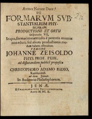 7: In qua, formas immateriales e potentia materiae non educi, sed alium productionis modum habere, ostenditur : ad diem Ianuar. ...