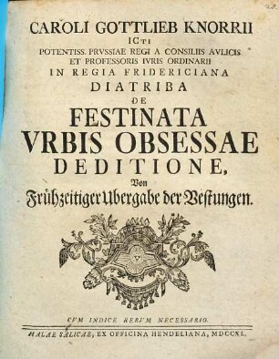 Caroli Gottlieb Knorrii ... Diatriba De Festinata Vrbis Obsessae Deditione : = Von Frühzeitiger Ubergabe der Vestungen