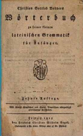 Christian Gottlob Bröders Wörterbuch zu seiner kleinen lateinischen Grammatik für Anfänger